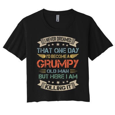 I Never Dreamed That Id Become A Grumpy Old Man Grandpa Women's Crop Top Tee