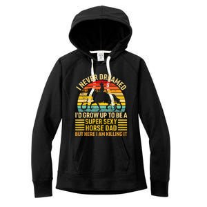 I Never Dreamed I'd Grow Up To Be A Super Sexy Horse Dad Women's Fleece Hoodie