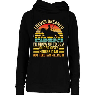 I Never Dreamed I'd Grow Up To Be A Super Sexy Horse Dad Womens Funnel Neck Pullover Hood