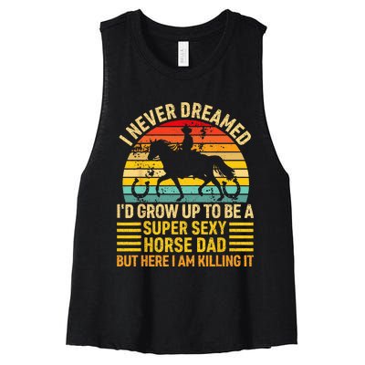 I Never Dreamed I'd Grow Up To Be A Super Sexy Horse Dad Women's Racerback Cropped Tank