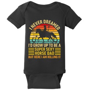 I Never Dreamed I'd Grow Up To Be A Super Sexy Horse Dad Baby Bodysuit