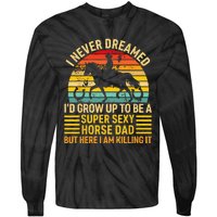 I Never Dreamed I'd Grow Up To Be A Super Sexy Horse Dad Tie-Dye Long Sleeve Shirt