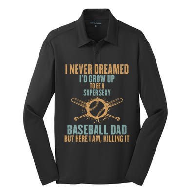 I Never Dreamed ID Grow Up To Be A Super Sexy Baseball Dad Gift Silk Touch Performance Long Sleeve Polo