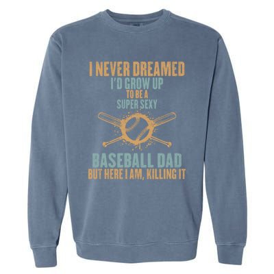 I Never Dreamed ID Grow Up To Be A Super Sexy Baseball Dad Gift Garment-Dyed Sweatshirt