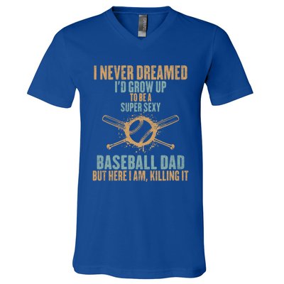 I Never Dreamed ID Grow Up To Be A Super Sexy Baseball Dad Gift V-Neck T-Shirt