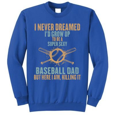 I Never Dreamed ID Grow Up To Be A Super Sexy Baseball Dad Gift Tall Sweatshirt