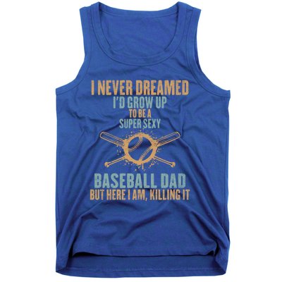 I Never Dreamed ID Grow Up To Be A Super Sexy Baseball Dad Gift Tank Top