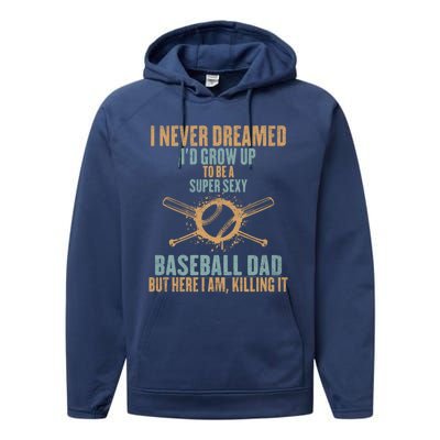 I Never Dreamed ID Grow Up To Be A Super Sexy Baseball Dad Gift Performance Fleece Hoodie