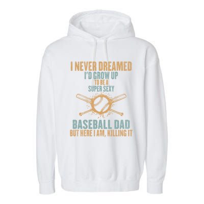 I Never Dreamed ID Grow Up To Be A Super Sexy Baseball Dad Gift Garment-Dyed Fleece Hoodie