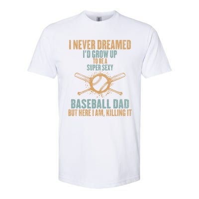 I Never Dreamed ID Grow Up To Be A Super Sexy Baseball Dad Gift Softstyle CVC T-Shirt