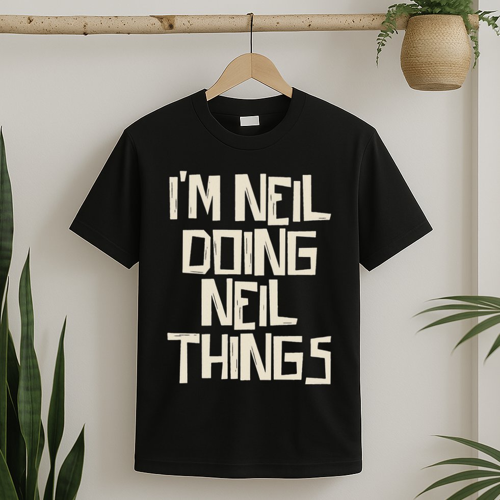 IM Neil Doing Neil Things T-Shirt
