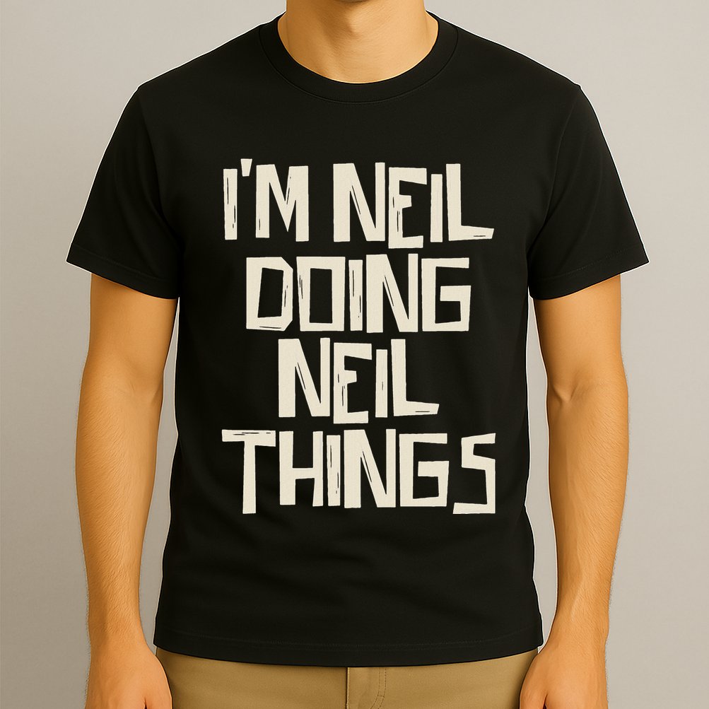 IM Neil Doing Neil Things T-Shirt