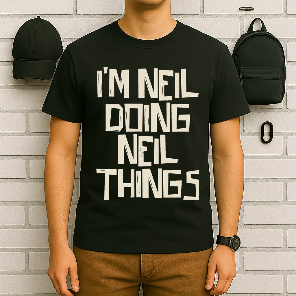 IM Neil Doing Neil Things T-Shirt