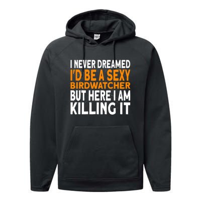 I Never Dreamed Id Be A Birdwatcher Birding Performance Fleece Hoodie