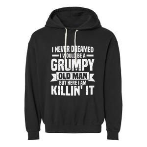 I Never Dreamed I Would Be A Grumpy Old Man Father´s Day Garment-Dyed Fleece Hoodie