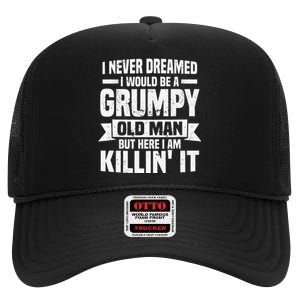 I Never Dreamed I Would Be A Grumpy Old Man Father´s Day High Crown Mesh Back Trucker Hat