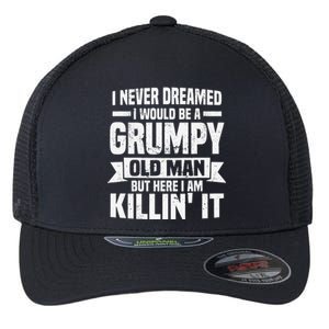 I Never Dreamed I Would Be A Grumpy Old Man Father´s Day Flexfit Unipanel Trucker Cap