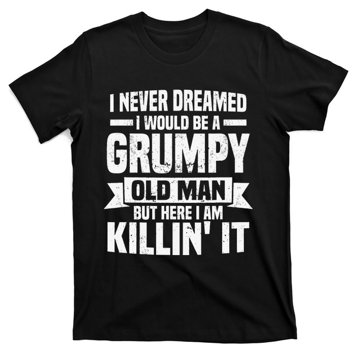 I Never Dreamed I Would Be A Grumpy Old Man Father´s Day T-Shirt