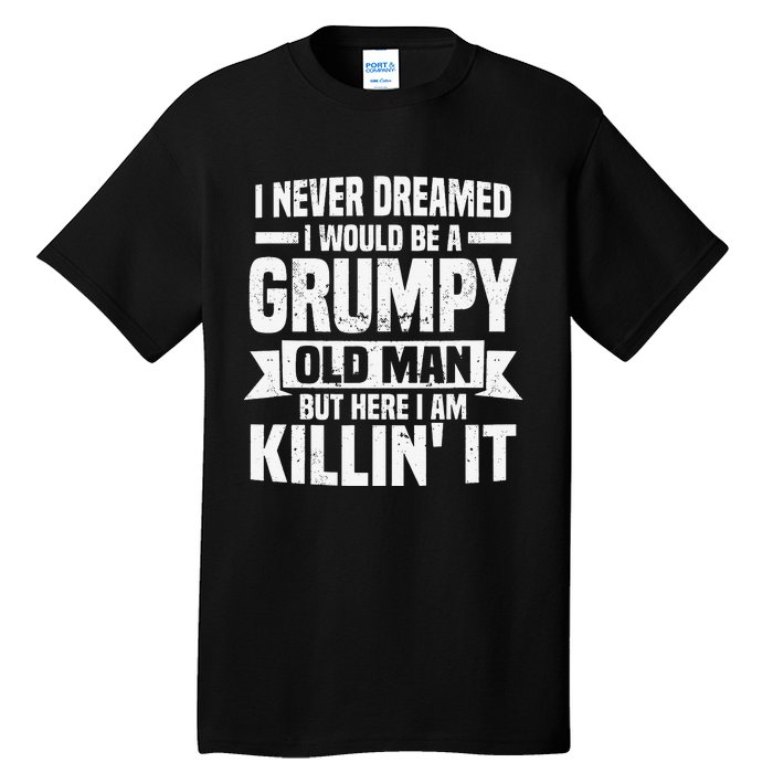 I Never Dreamed I Would Be A Grumpy Old Man Father´s Day Tall T-Shirt