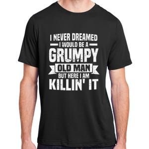 I Never Dreamed I Would Be A Grumpy Old Man Father´s Day Adult ChromaSoft Performance T-Shirt