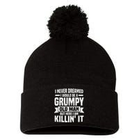 I Never Dreamed I Would Be A Grumpy Old Man Father´s Day Pom Pom 12in Knit Beanie