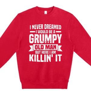 I Never Dreamed I Would Be A Grumpy Old Man Father´s Day Premium Crewneck Sweatshirt