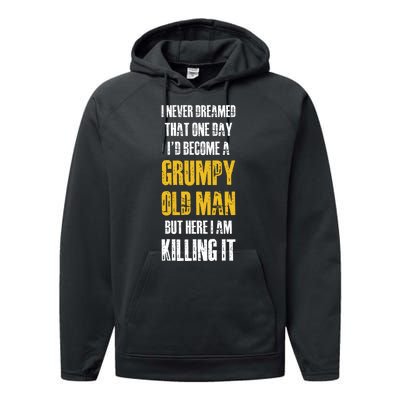 I Never Dreamed That One Day Id Become A Grumpy Old Man But Here I Am Killing It Performance Fleece Hoodie