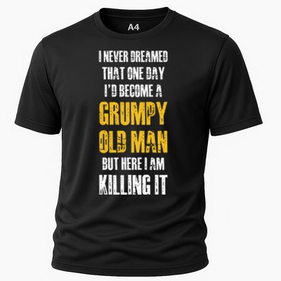 I Never Dreamed That One Day Id Become A Grumpy Old Man But Here I Am Killing It Cooling Performance Crew T-Shirt