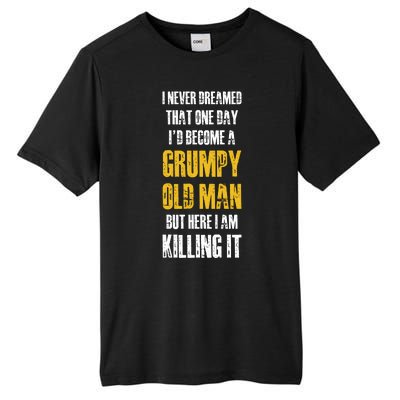 I Never Dreamed That One Day Id Become A Grumpy Old Man But Here I Am Killing It Tall Fusion ChromaSoft Performance T-Shirt