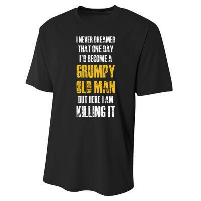 I Never Dreamed That One Day Id Become A Grumpy Old Man But Here I Am Killing It Performance Sprint T-Shirt