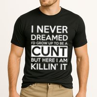 I Never Dreamed Id Grow Up To Be A Cunt Cooling Performance Crew T-Shirt