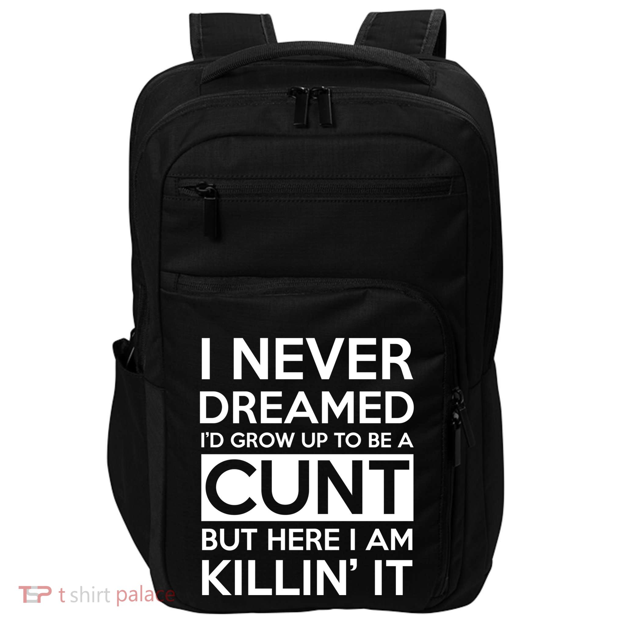 I Never Dreamed Id Grow Up To Be A Cunt Impact Tech Backpack