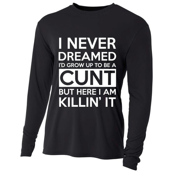 I Never Dreamed Id Grow Up To Be A Cunt Cooling Performance Long Sleeve Crew