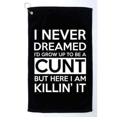 I Never Dreamed Id Grow Up To Be A Cunt Golf Towel