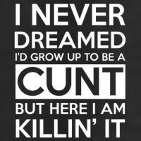 I Never Dreamed Id Grow Up To Be A Cunt Golf Towel