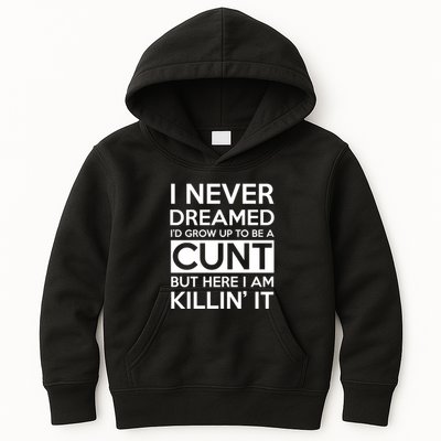 I Never Dreamed Id Grow Up To Be A Cunt Kids Hoodie