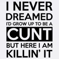 I Never Dreamed Id Grow Up To Be A Cunt Garment-Dyed Sweatshirt