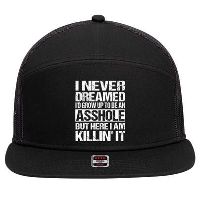 I Never Dreamed ID Grow Up To Be An A$$Hole But Here I Am Killin It 7 Panel Mesh Trucker Snapback Hat