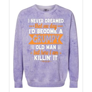 I Never Dreamed Id Become A Grumpy Old Man Colorblast Crewneck Sweatshirt