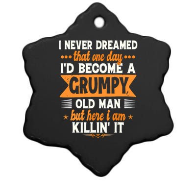 I Never Dreamed Id Become A Grumpy Old Man Ceramic Star Ornament