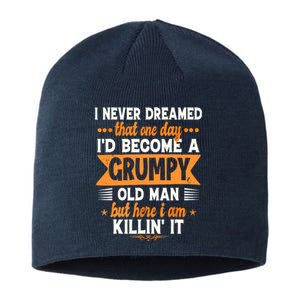 I Never Dreamed Id Become A Grumpy Old Man Sustainable Beanie