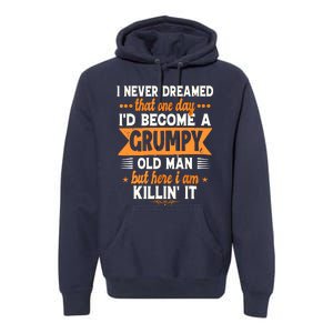 I Never Dreamed Id Become A Grumpy Old Man Premium Hoodie