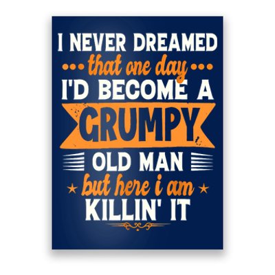 I Never Dreamed Id Become A Grumpy Old Man Poster