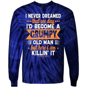 I Never Dreamed Id Become A Grumpy Old Man Tie-Dye Long Sleeve Shirt