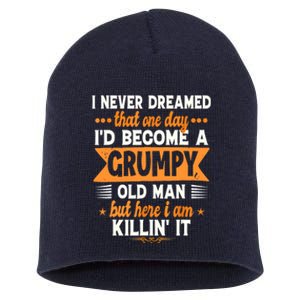 I Never Dreamed Id Become A Grumpy Old Man Short Acrylic Beanie