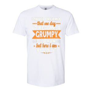 I Never Dreamed Id Become A Grumpy Old Man Softstyle CVC T-Shirt