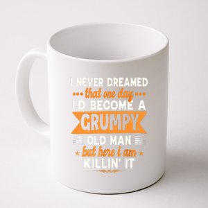 I Never Dreamed Id Become A Grumpy Old Man Coffee Mug