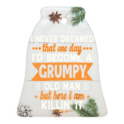 I Never Dreamed Id Become A Grumpy Old Man Ceramic Bell Ornament