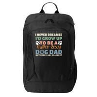 I Never Dreamed I'd Grow Up To Be A Super Sexy Dog Dad Funny City Backpack