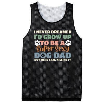 I Never Dreamed I'd Grow Up To Be A Super Sexy Dog Dad Funny Mesh Reversible Basketball Jersey Tank